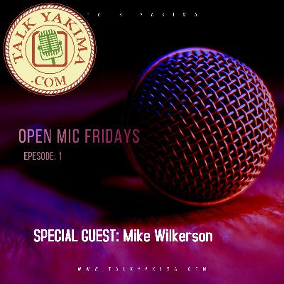 Friday Open Mic Night - Episode 1 - Special Guest -  Mike Wilkerson Friday Open Mic Night - Episode 1 - Special Guest -  Mike Wilkerson