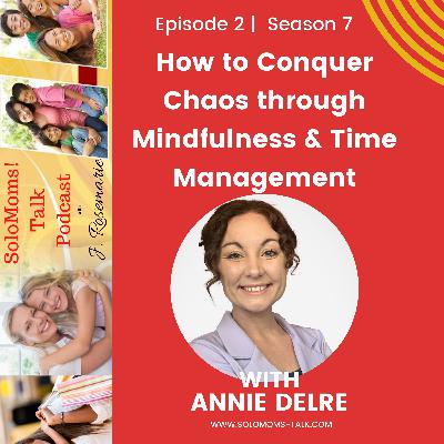 How to Conquer Chaos through Mindfulness and Time Management w/ Annie Delre"