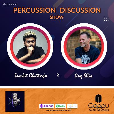 PDS 07 - Greg Ellis | Sambit C | Gappu Cajon | Percussion Discussion Show #PercussionPodcast