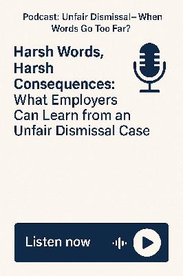 Harsh Words, Harsh Consequences: What Employers Can Learn from an Unfair Dismissal Case Harsh Words, Harsh Consequences: What Employers Can Learn from an Unfair Dismissal Case