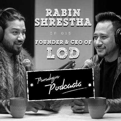 Rabin Shrestha | LOD | Paradygm Podcasts | 015