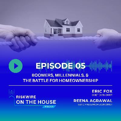 EP 5: Boomers, Millennials, and the Battle for Homeownership