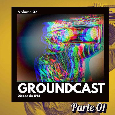 Groundcast V#07a – Discos de 1985