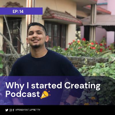 Why I started creating a podcast📣 ft. Prakhyat Uprety