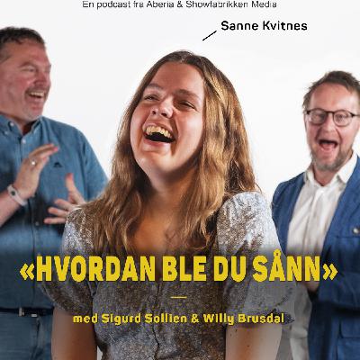 Hvordan ble du sånn, Sanne Kvitnes?