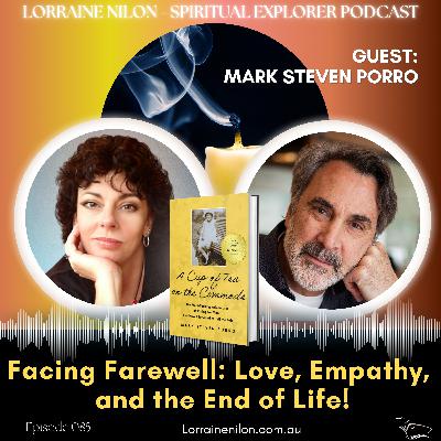 085: Facing The Finale Farewell: Love, Empathy, and the End of  Life! Mark Steven Porro