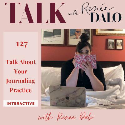 127 | Talk About Your Journaling Practice with Renee Dalo