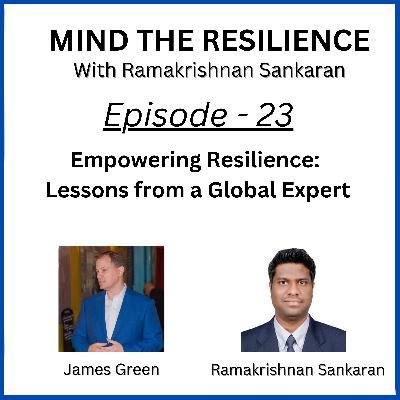 Episode 23 - Empowering Resilience: Lessons from a Global Expert (With James Green)
