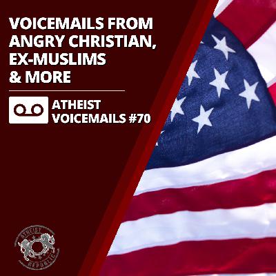 Voicemails from Angry Christians, Ex-Muslims & More | Atheist Voicemails #70