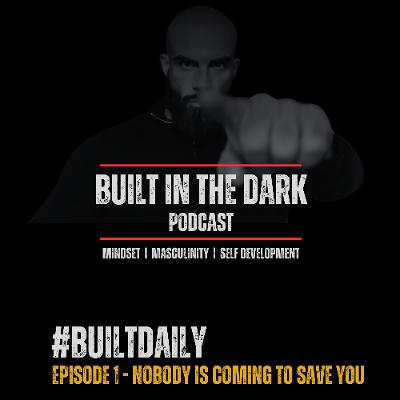 #BuiltDaily - Ep.01 - Nobody Is Coming To Save You #BuiltDaily - Ep.01 - Nobody Is Coming To Save You