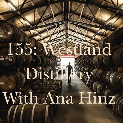 155: Westland Distillery With Ana Hinz 155: Westland Distillery With Ana Hinz