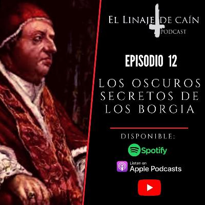 E12. Los oscuros secretos de los Borgia