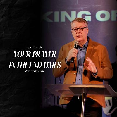 Your Prayer In The End Times | Pastor Nick Cassidy