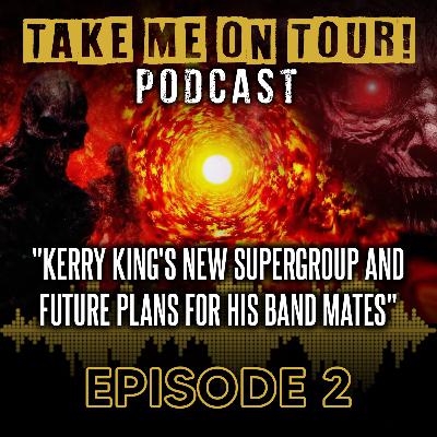 EP 2 - Kerry King's New Supergroup and Future Plans for His Band Mates