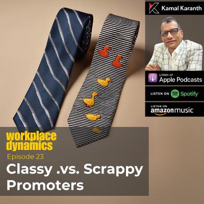 Workplace Dynamics Ep.23 - Classy .vs. Scrappy Promoters