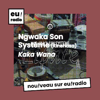 Ngwaka Son Systéme - "Kaka Wana" Ngwaka Son Systéme - "Kaka Wana"