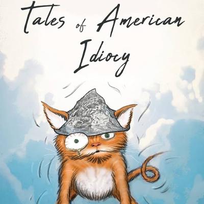 Tales of American Idiocy! A dumbing down of America!! Tales of American Idiocy! A dumbing down of America!!