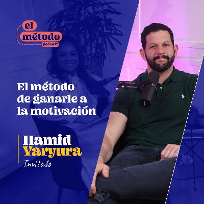 Episodio #6-T2 "El Método de Ganarle a la Motivación" con Hamid Yaryura