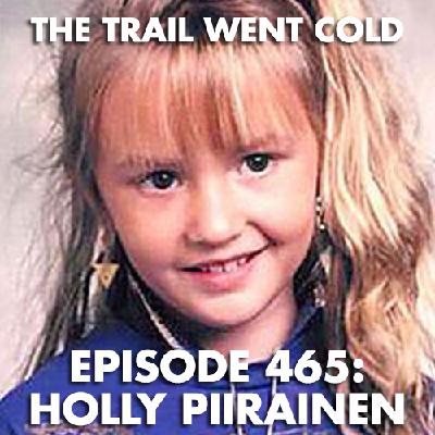 The Trail Went Cold - Episode 465 - Holly Piirainen The Trail Went Cold - Episode 465 - Holly Piirainen