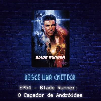 EP54 - Bladerunner: O Caçador de Androides