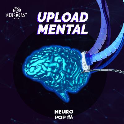 NeuroPOP #6- Upload Mental