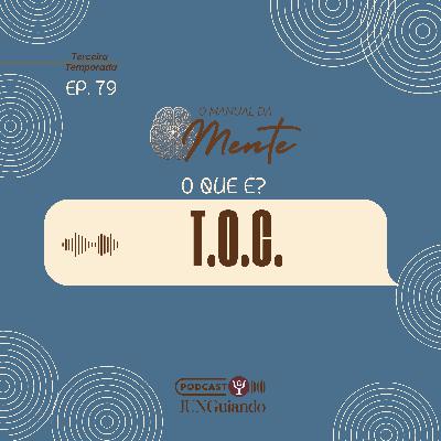 Ep. 79 - O que é T.O.C.?
