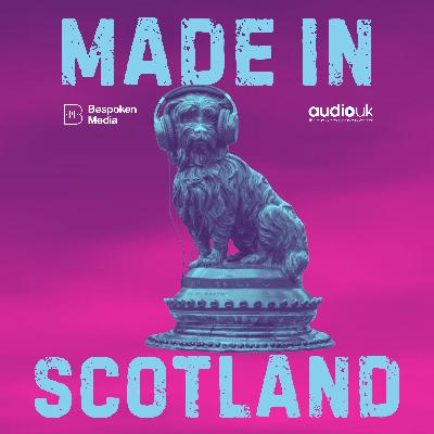 Made in Scotland – the best of independent Scottish audio Season 2