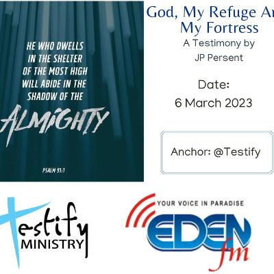 Testify 20230306 God, My Refuge & My Fortress - a testimony by JP Persent