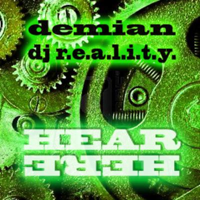 Demian DJ R.E.A.L.I.T.Y. - "HEAR HERE" Demian DJ R.E.A.L.I.T.Y. - "HEAR HERE"