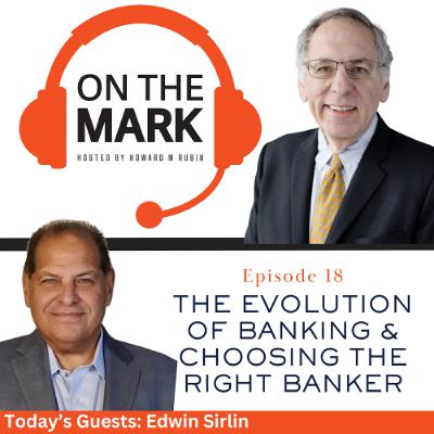 The Evolution of Banking & Choosing the Right Banker with Ed Sirlin