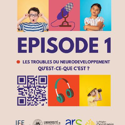 Episode 1 : Les troubles du neurodéveloppement, qu'est-ce que c'est ?