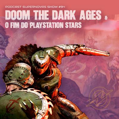 Supernovas Show #94 - Doom the Dark Ages e O Fim do PlayStation Stars Supernovas Show #94 - Doom the Dark Ages e O Fim do PlayStation Stars