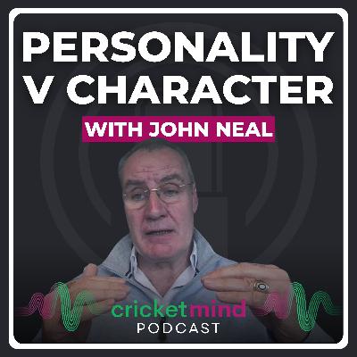 Personality vs Character in Cricket | With John Neal Personality vs Character in Cricket | With John Neal