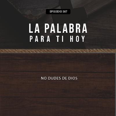 587: No dudes de Dios