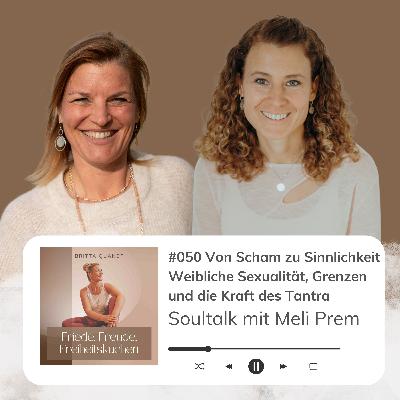 #050 Von Scham zu Sinnlichkeit: Weibliche Sexualität, Grenzen und die Kraft des Tantra - Soultalk mit Meli Prem #050 Von Scham zu Sinnlichkeit: Weibliche Sexualität, Grenzen und die Kraft des Tantra - Soultalk mit Meli Prem