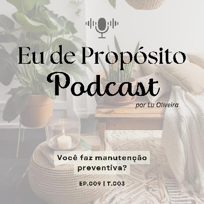 Você faz manutenção preventiva? - Ep.009 | T.003
