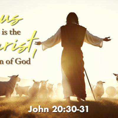 Jesus is the Christ, the Son of God - John 20:30-31 - Matthew Niemier