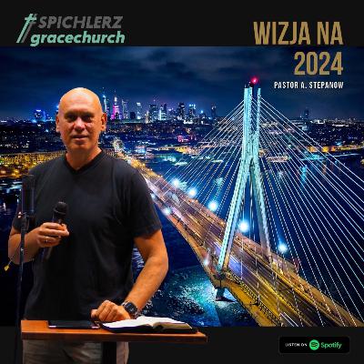 Wizja na 2024. Pastor A. Stepanow. Kościół Spichlerz.