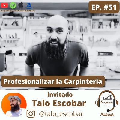Episodio 51. Profesionalizar la Carpinteria ft Talo Escobar.