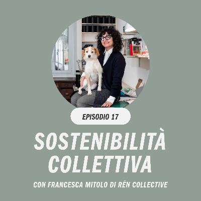 Sostenibilità collettiva con Francesca Mitolo di Rén Collective Sostenibilità collettiva con Francesca Mitolo di Rén Collective