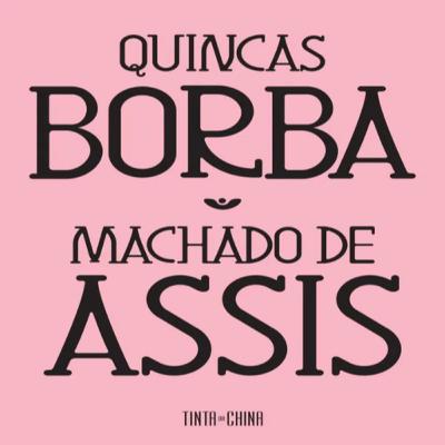 Episódio 454 (participação da leitora residente Sara Cardoso) - Quincas Borba, Machado de Assis (Editora Tinta-da-China)