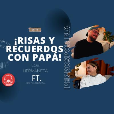 Momentos Inolvidables con Papá: Anécdotas Graciosas y Emotivas |Los Hermanetas By Pedrosporina #Ep11