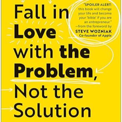 #121 Fall in Love With The Problem, Not The Solution by Uri Levine #121 Fall in Love With The Problem, Not The Solution by Uri Levine