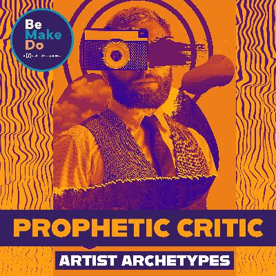 Artist Archetypes: The Prophetic Critic