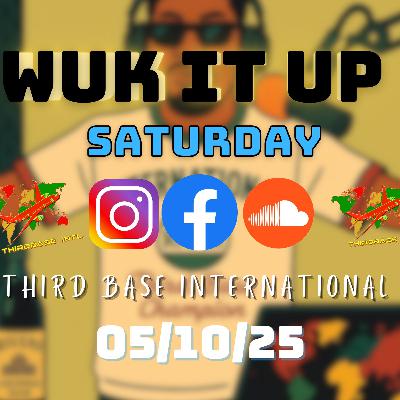 WUK IT UP SATURDAY | 05/10/25 | DJ THIRD BASE INTERNATIONAL WUK IT UP SATURDAY | 05/10/25 | DJ THIRD BASE INTERNATIONAL
