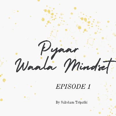 EP 01 :"Pyaar Wala Mindset" π EP 01 :"Pyaar Wala Mindset" π