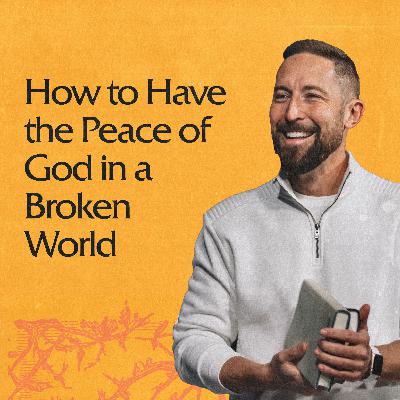 How to Have the Peace of God in a Broken World