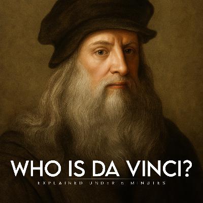 Who is Leonardo Da Vinci? - Explained under 5 minutes Who is Leonardo Da Vinci? - Explained under 5 minutes
