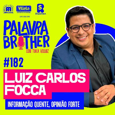 Informação quente e opinião forte com Luiz Carlos Focca #182