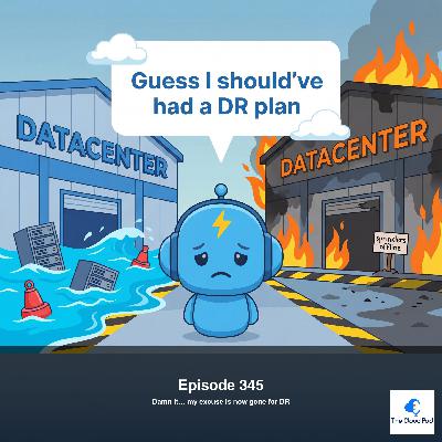 345: Damn It… my excuse is now gone for Disaster Recovery 345: Damn It… my excuse is now gone for Disaster Recovery